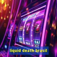 liquid death brasil